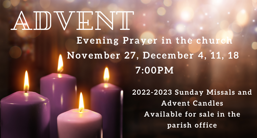 advent eventing prayer 7pm in the church nov 27, dec 4, 11, 18 and advent candles and sunday missals for sale in the parish office
