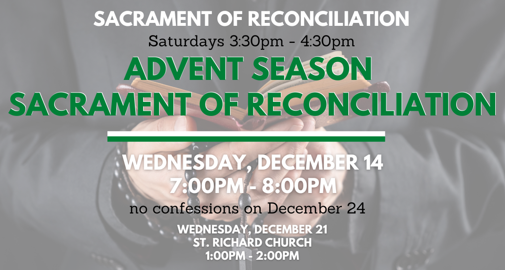 reconciliation saturdays 3:30-4:30 excluding december 24 and for advent wednesday dec 14 from 7-8pm
