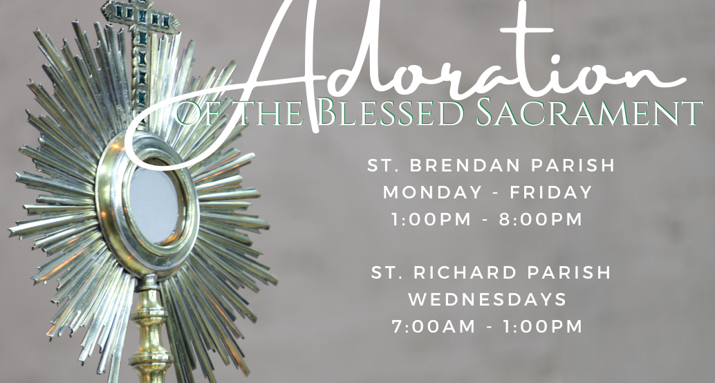 Adoration M-F 1pm-8pm and at st richard parish wednesdays 7am-1pm