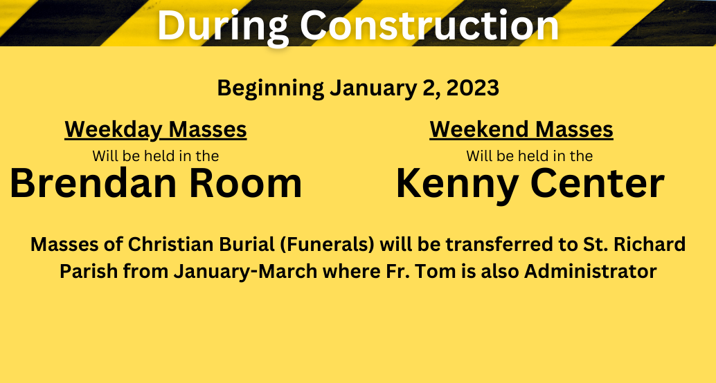 during construction masses will be held in the kenny center and brendan room
