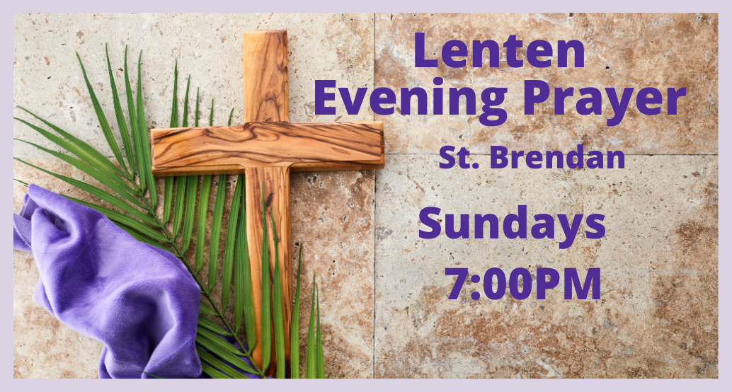 lenten sunday evening prayer 7:00pm at St. Brendan
