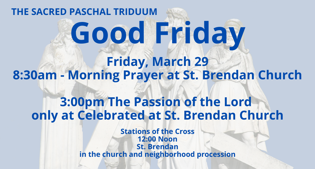 good friday 8:30 morning prayer; noon stations; 3pm passion of the lord